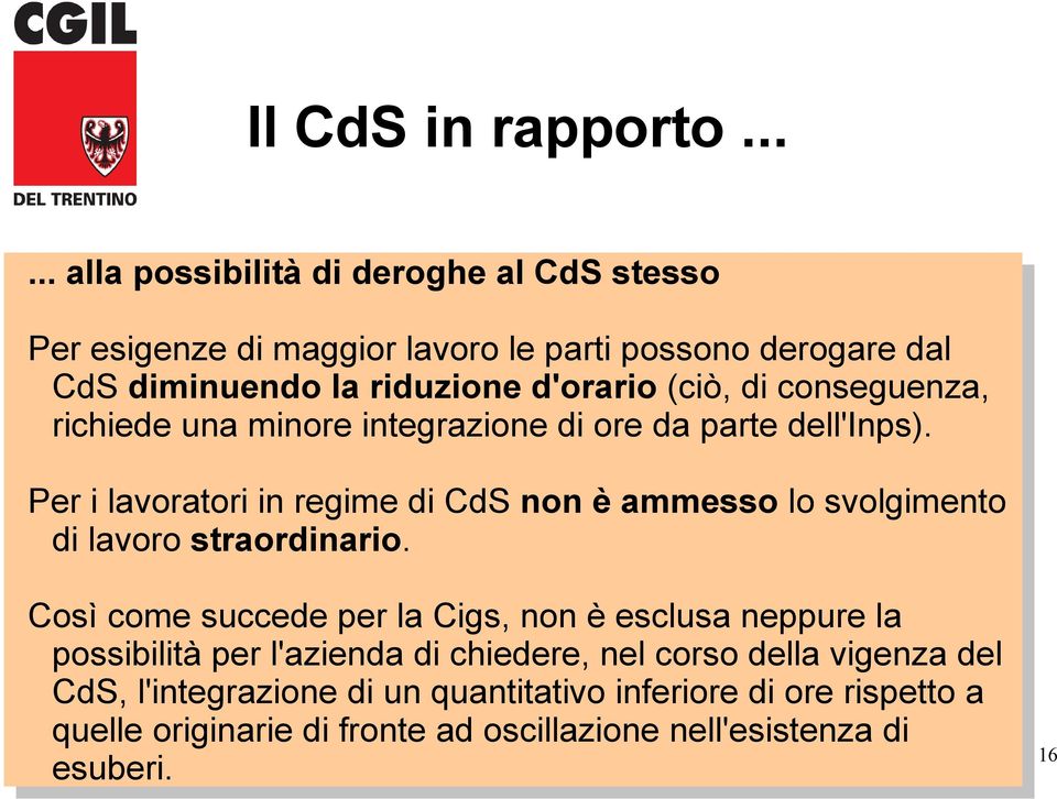 (ciò, di conseguenza, richiede una minore integrazione di ore da parte dell'inps).