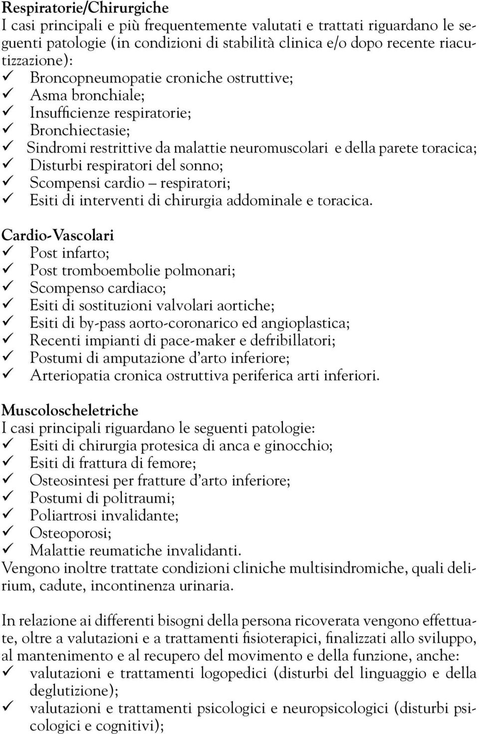 sonno; Scompensi cardio respiratori; Esiti di interventi di chirurgia addominale e toracica.