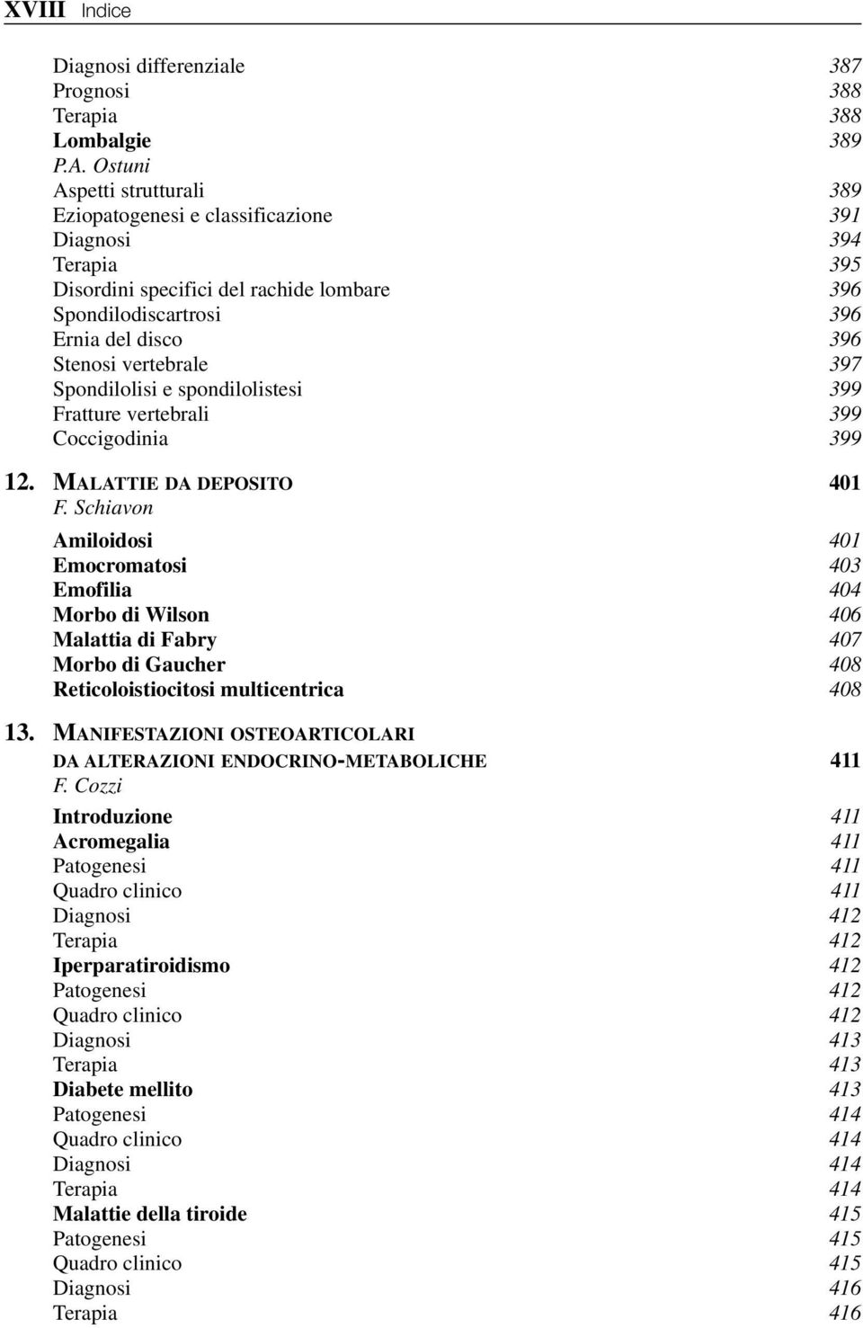 397 Spondilolisi e spondilolistesi 399 Fratture vertebrali 399 Coccigodinia 399 12. MALATTIE DA DEPOSITO 401 F.