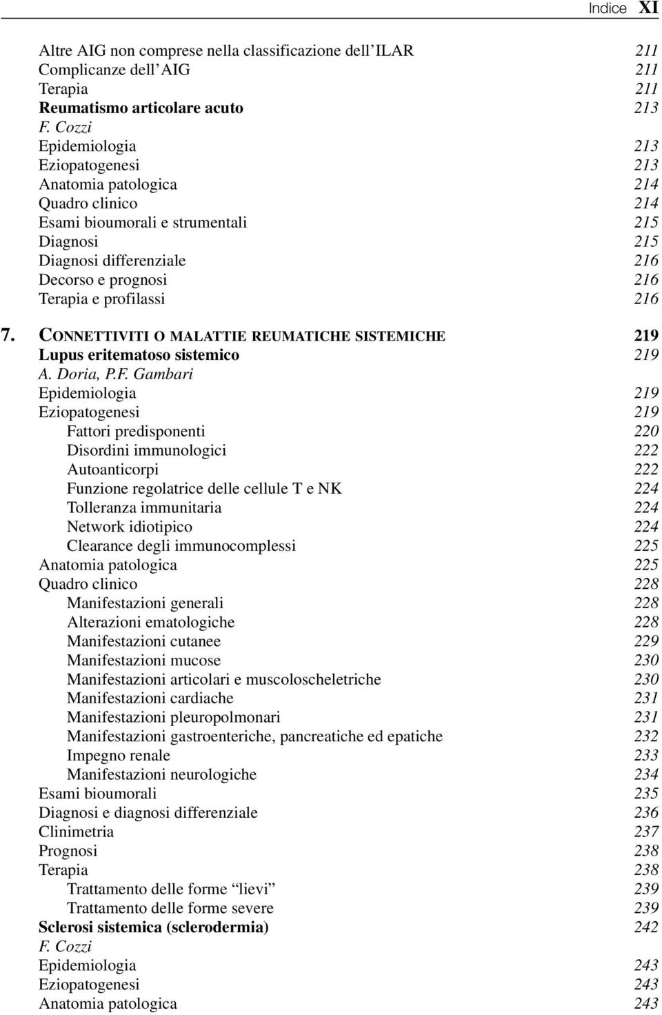 profilassi 216 7. CONNETTIVITI O MALATTIE REUMATICHE SISTEMICHE 219 Lupus eritematoso sistemico 219 A. Doria, P.F.