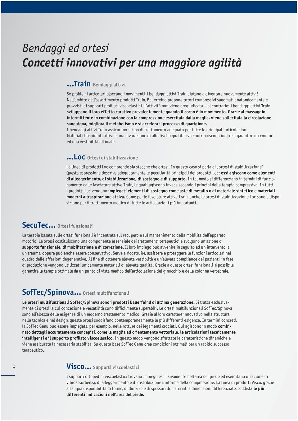 i bendaggi attivi Train sviluppano il loro effetto curativo prevalentemente quando il corpo è in movimento.