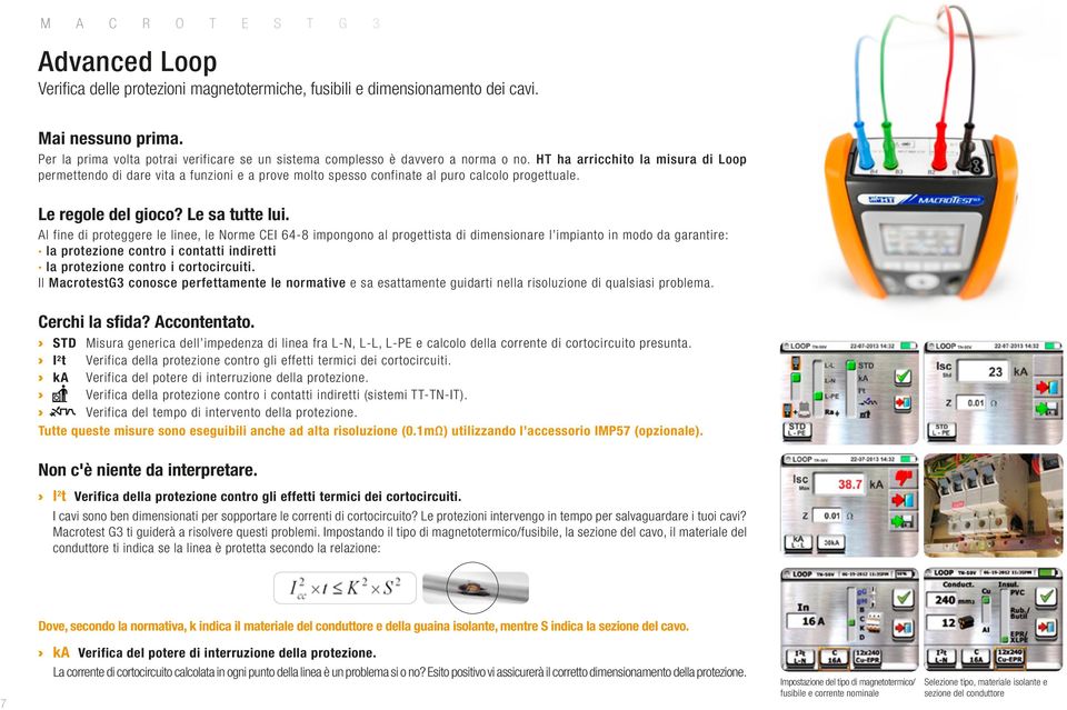 HT ha arricchito la misura di Loop permettendo di dare vita a funzioni e a prove molto spesso confinate al puro calcolo progettuale. Le regole del gioco? Le sa tutte lui.