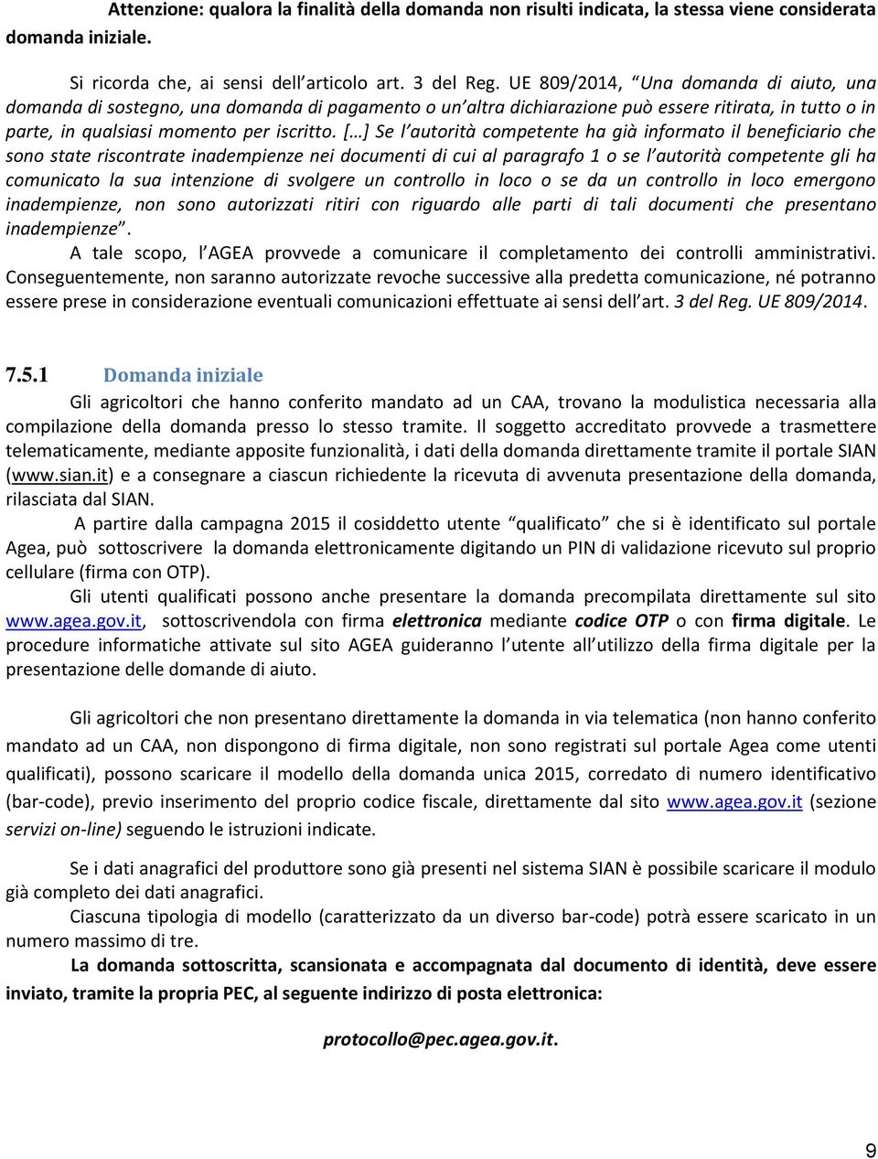 [ ] Se l autorità competente ha già informato il beneficiario che sono state riscontrate inadempienze nei documenti di cui al paragrafo 1 o se l autorità competente gli ha comunicato la sua