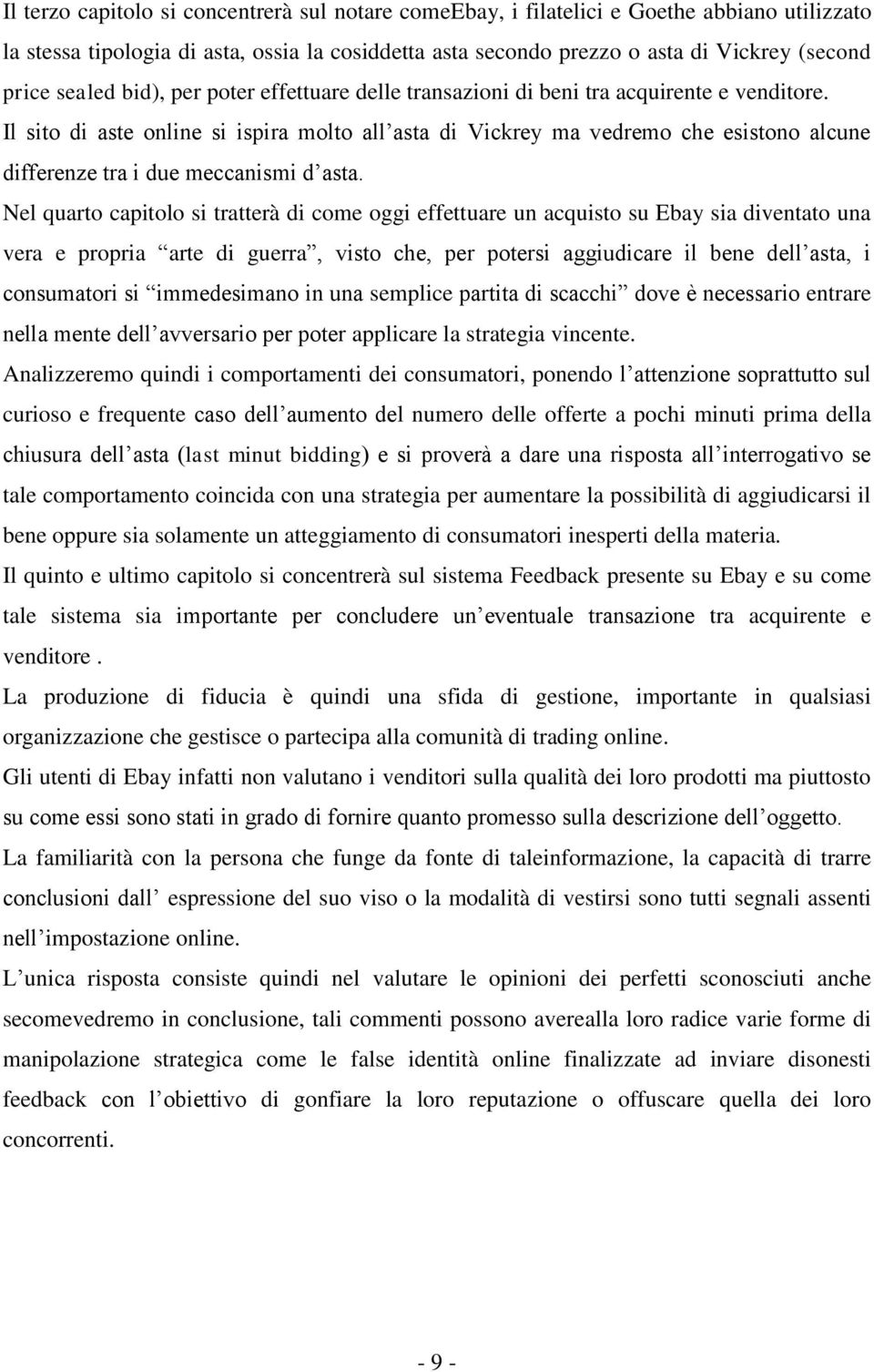 Il sito di aste online si ispira molto all asta di Vickrey ma vedremo che esistono alcune differenze tra i due meccanismi d asta.