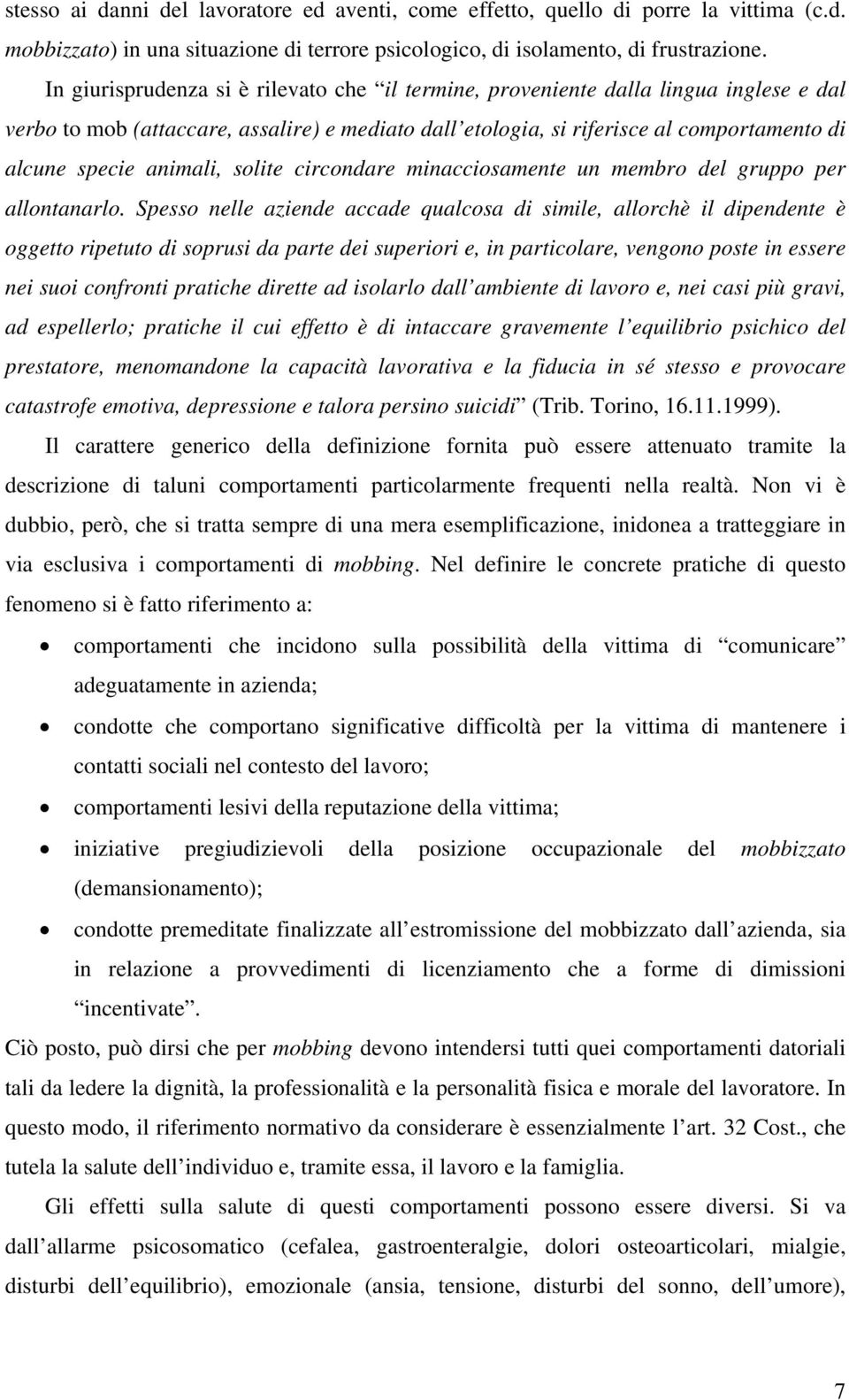 animali, solite circondare minacciosamente un membro del gruppo per allontanarlo.