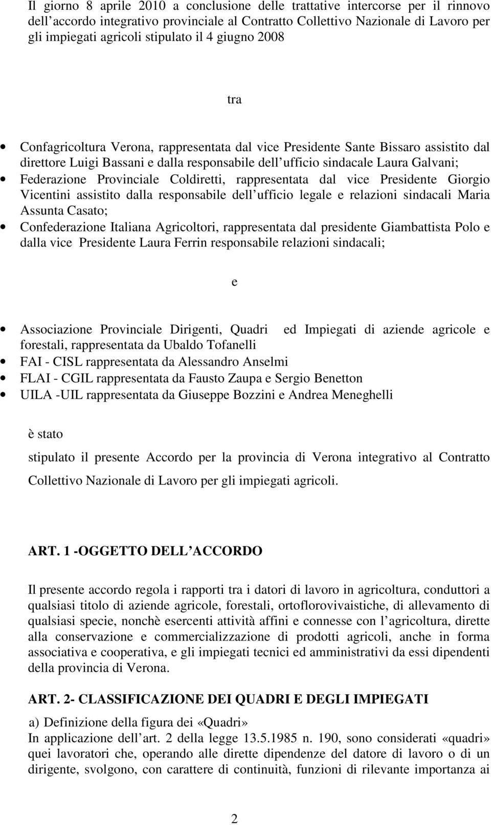 Federazione Provinciale Coldiretti, rappresentata dal vice Presidente Giorgio Vicentini assistito dalla responsabile dell ufficio legale e relazioni sindacali Maria Assunta Casato; Confederazione