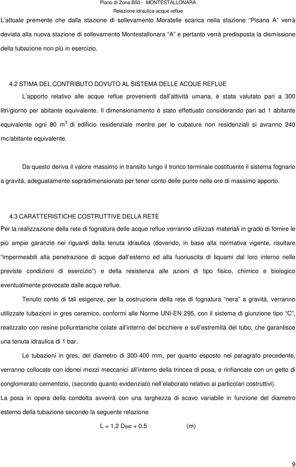 2 STIMA DEL CONTRIBUTO DOVUTO AL SISTEMA DELLE ACQUE REFLUE L apporto relativo alle acque reflue provenienti dall attività umana, è stata valutato pari a 300 litri/giorno per abitante equivalente.