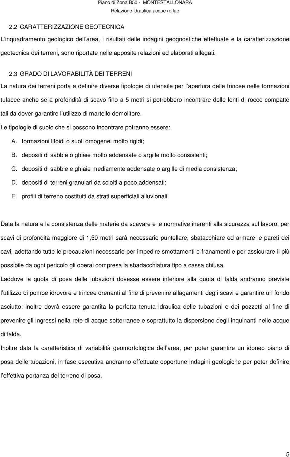 3 GRADO DI LAVORABILITÀ DEI TERRENI La natura dei terreni porta a definire diverse tipologie di utensile per l apertura delle trincee nelle formazioni tufacee anche se a profondità di scavo fino a 5