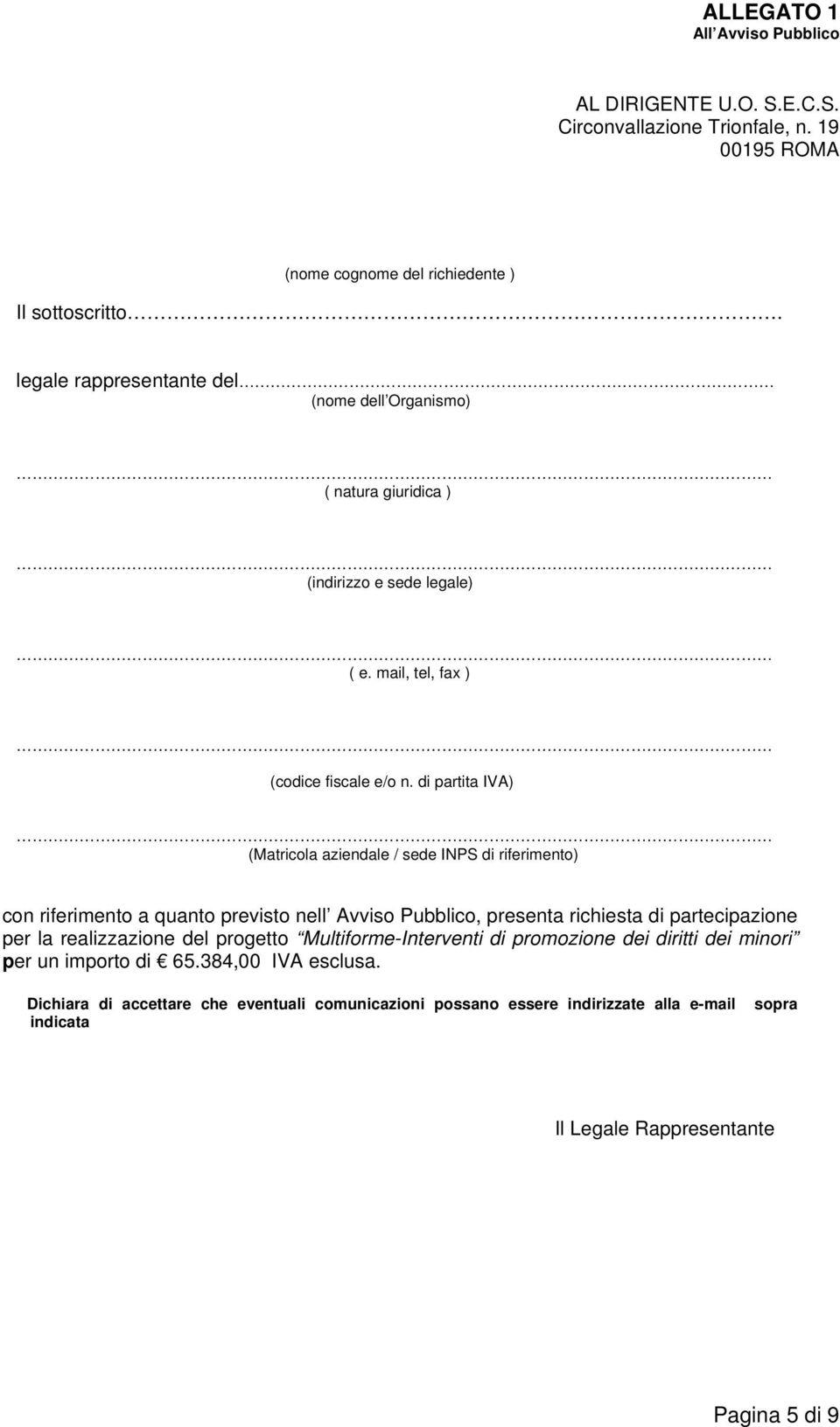 di partita IVA) (Matricola aziendale / sede INPS di riferimento) con riferimento a quanto previsto nell Avviso Pubblico, presenta richiesta di partecipazione per la realizzazione