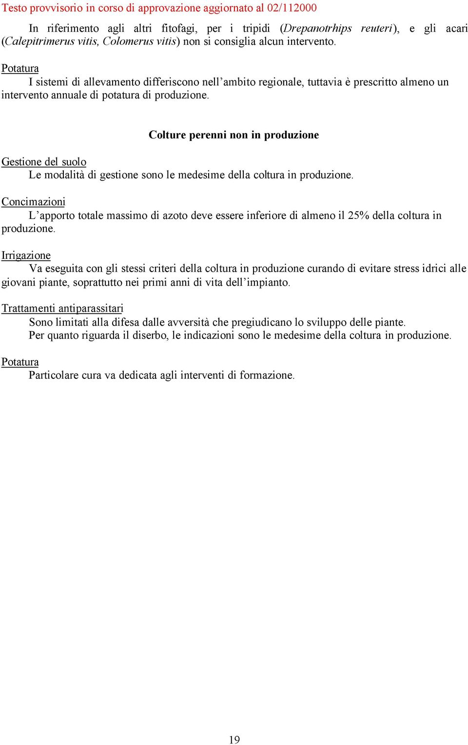 Colture perenni non in produzione Le modalità di gestione sono le medesime della coltura in produzione.