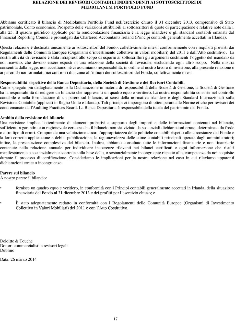 Il quadro giuridico applicato per la rendicontazione finanziaria è la legge irlandese e gli standard contabili emanati dal Financial Reporting Council e promulgati dai Chartered Accountants Ireland