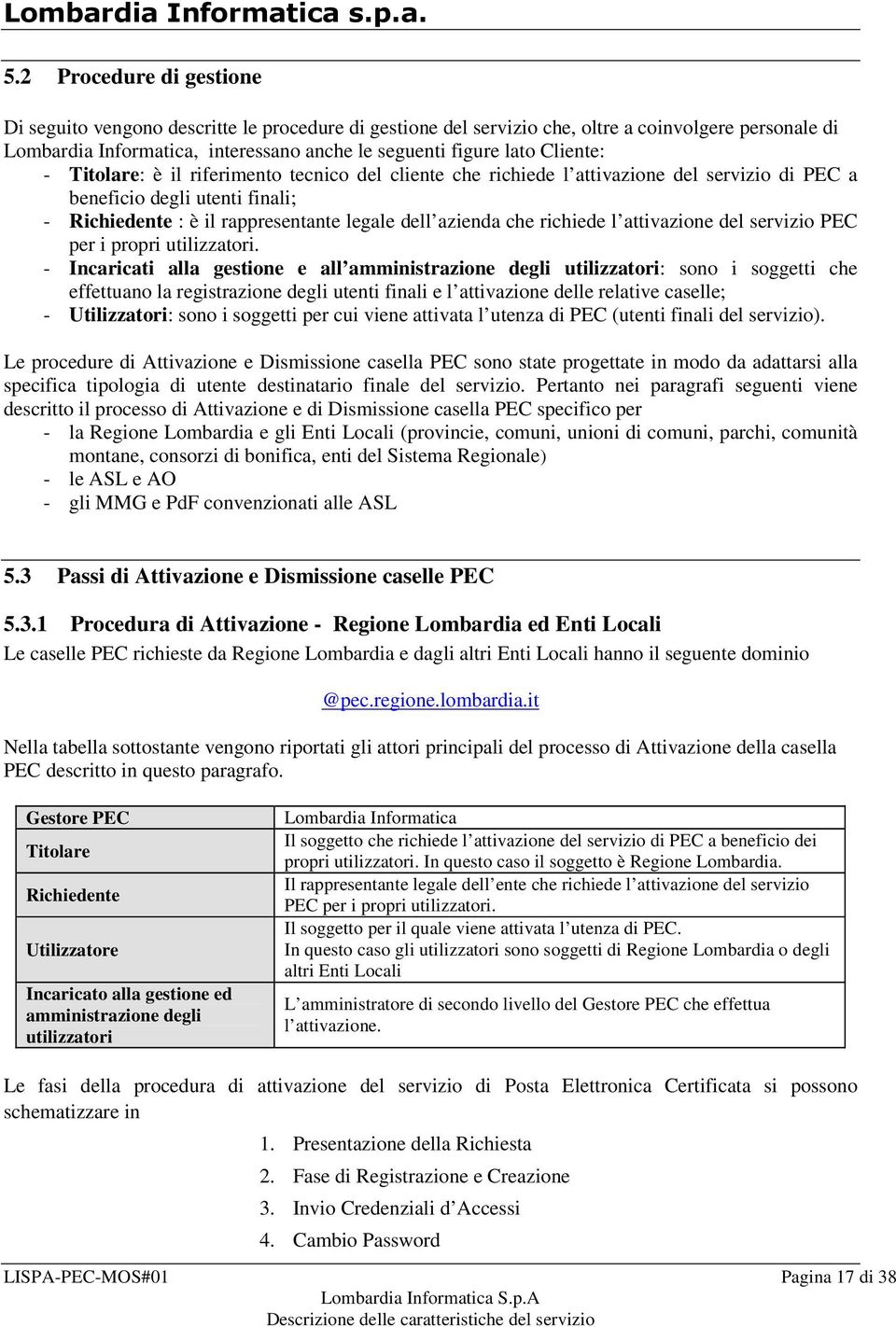 richiede l attivazione del servizio PEC per i propri utilizzatori.