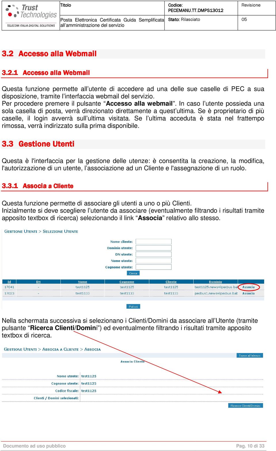 Se è proprietario di più caselle, il login avverrà sull ultima visitata. Se l ultima acceduta è stata nel frattempo rimossa, verrà indirizzato sulla prima disponibile. 3.