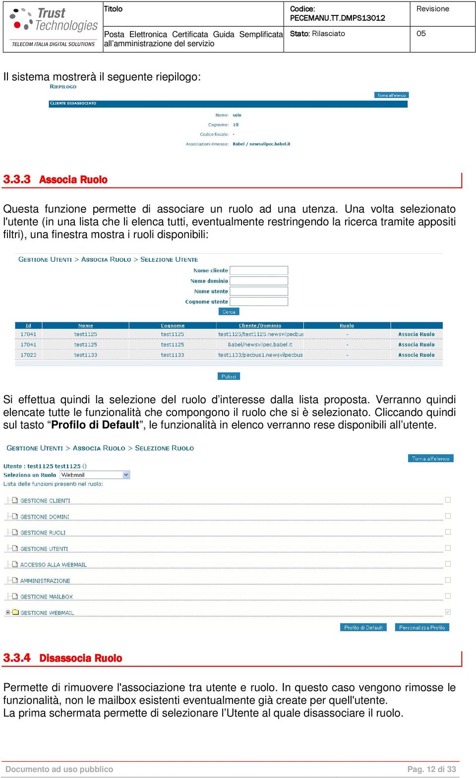 selezione del ruolo d interesse dalla lista proposta. Verranno quindi elencate tutte le funzionalità che compongono il ruolo che si è selezionato.