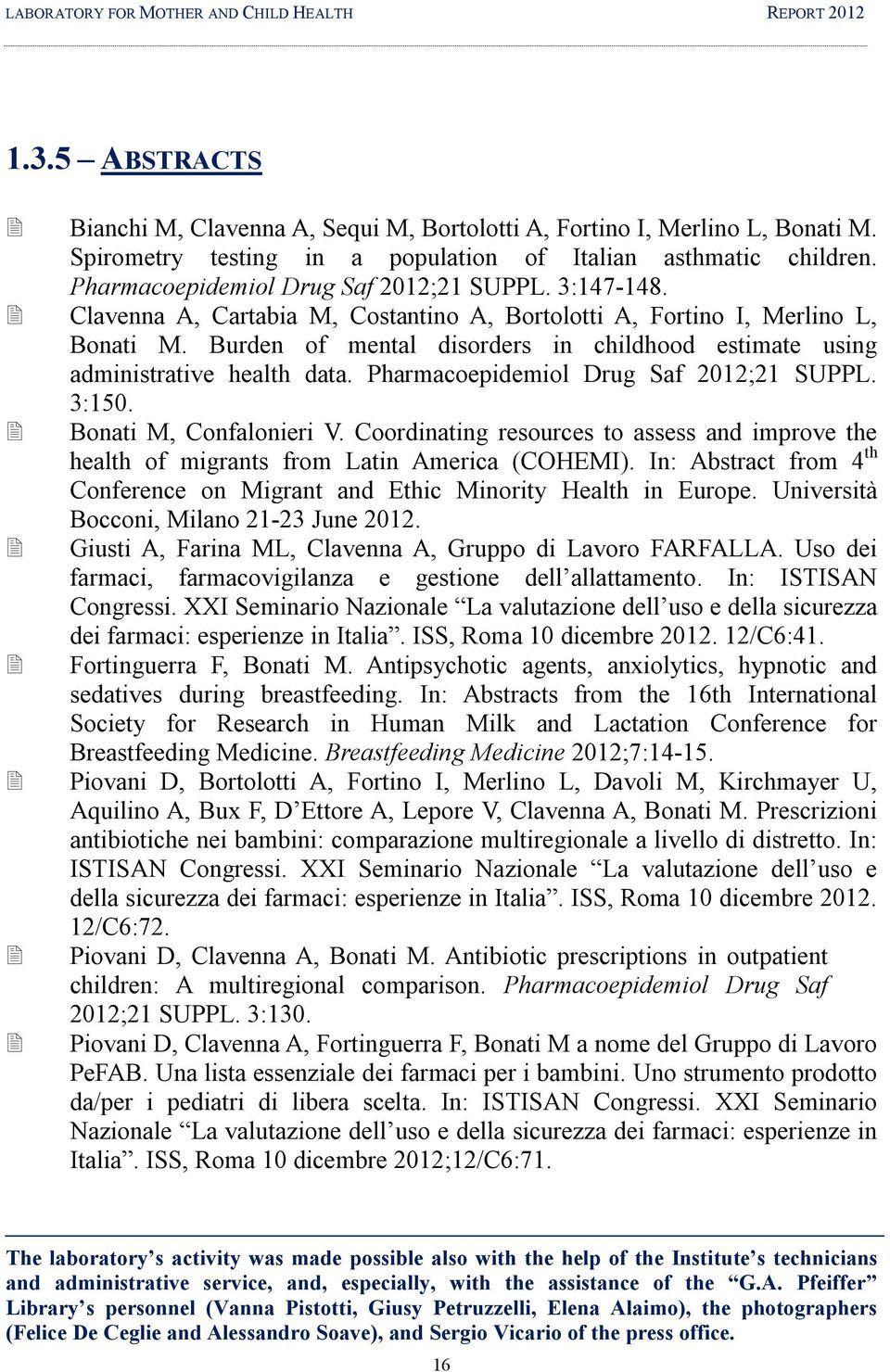 Clavenna A, Cartabia M, Costantino A, Bortolotti A, Fortino I, Merlino L, Bonati M. Burden of mental disorders in childhood estimate using administrative health data.