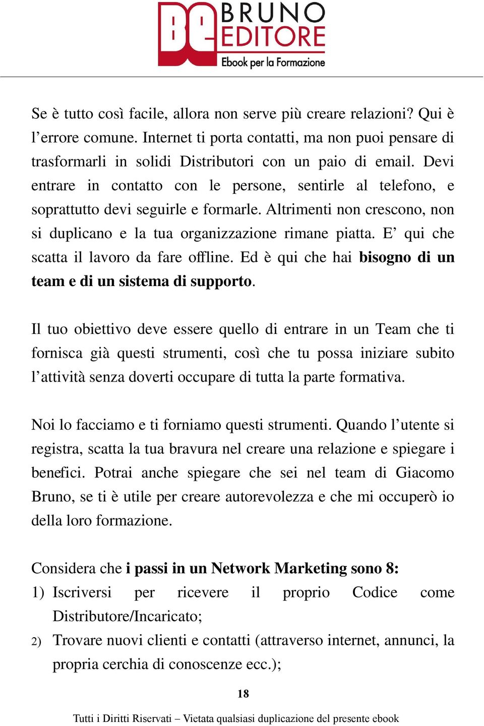 E qui che scatta il lavoro da fare offline. Ed è qui che hai bisogno di un team e di un sistema di supporto.