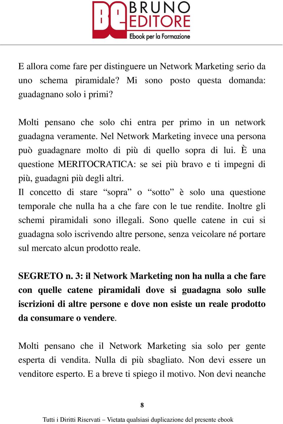 È una questione MERITOCRATICA: se sei più bravo e ti impegni di più, guadagni più degli altri.