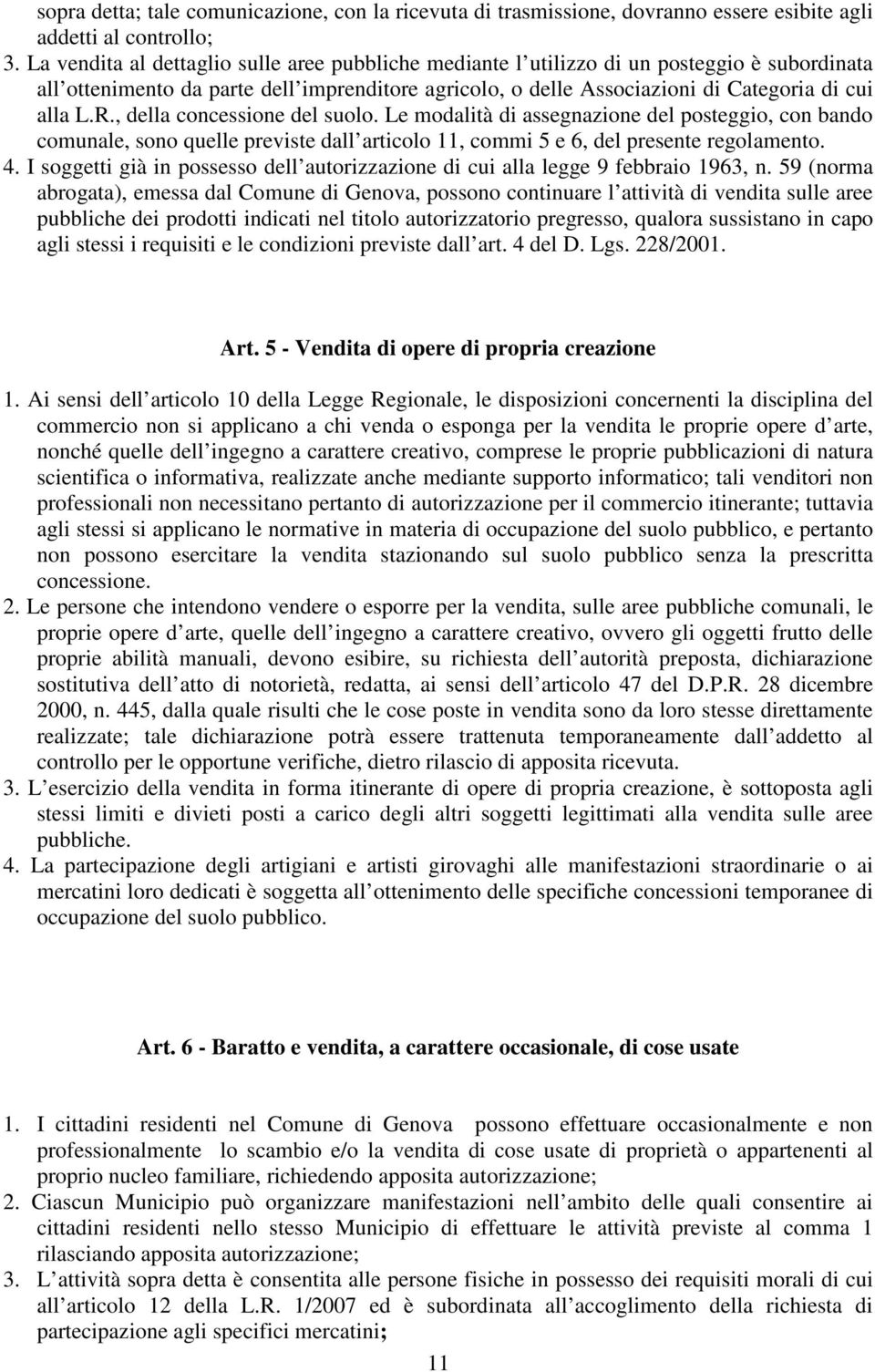 , della concessione del suolo. Le modalità di assegnazione del posteggio, con bando comunale, sono quelle previste dall articolo 11, commi 5 e 6, del presente regolamento. 4.