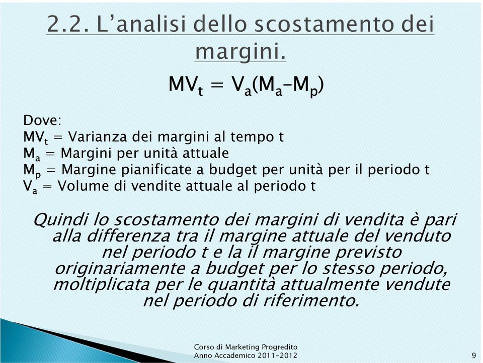 margini di vendita è pari alla differenza tra il margine attuale del venduto nel periodo t e la il margine previsto