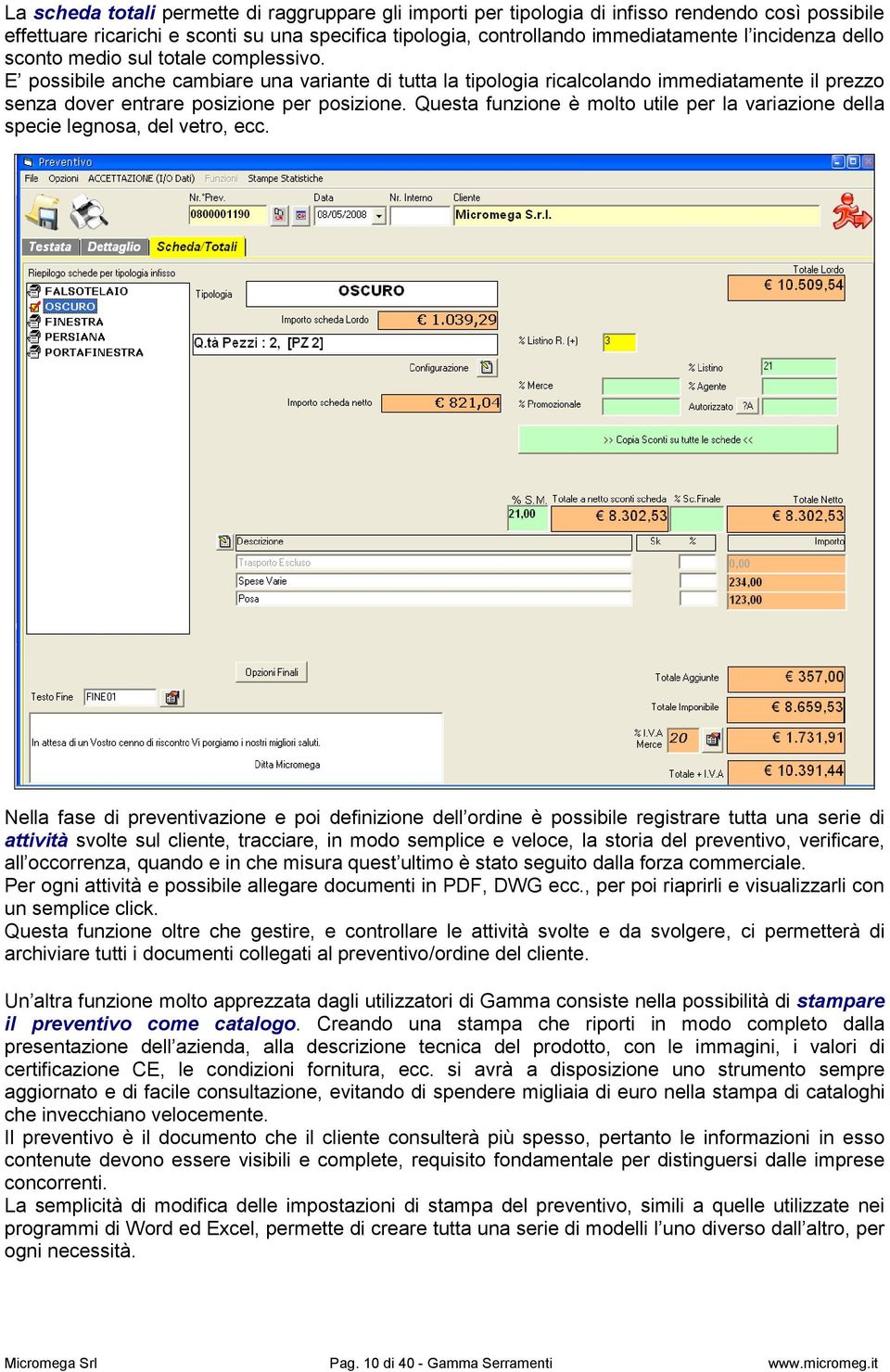 Questa funzione è molto utile per la variazione della specie legnosa, del vetro, ecc.