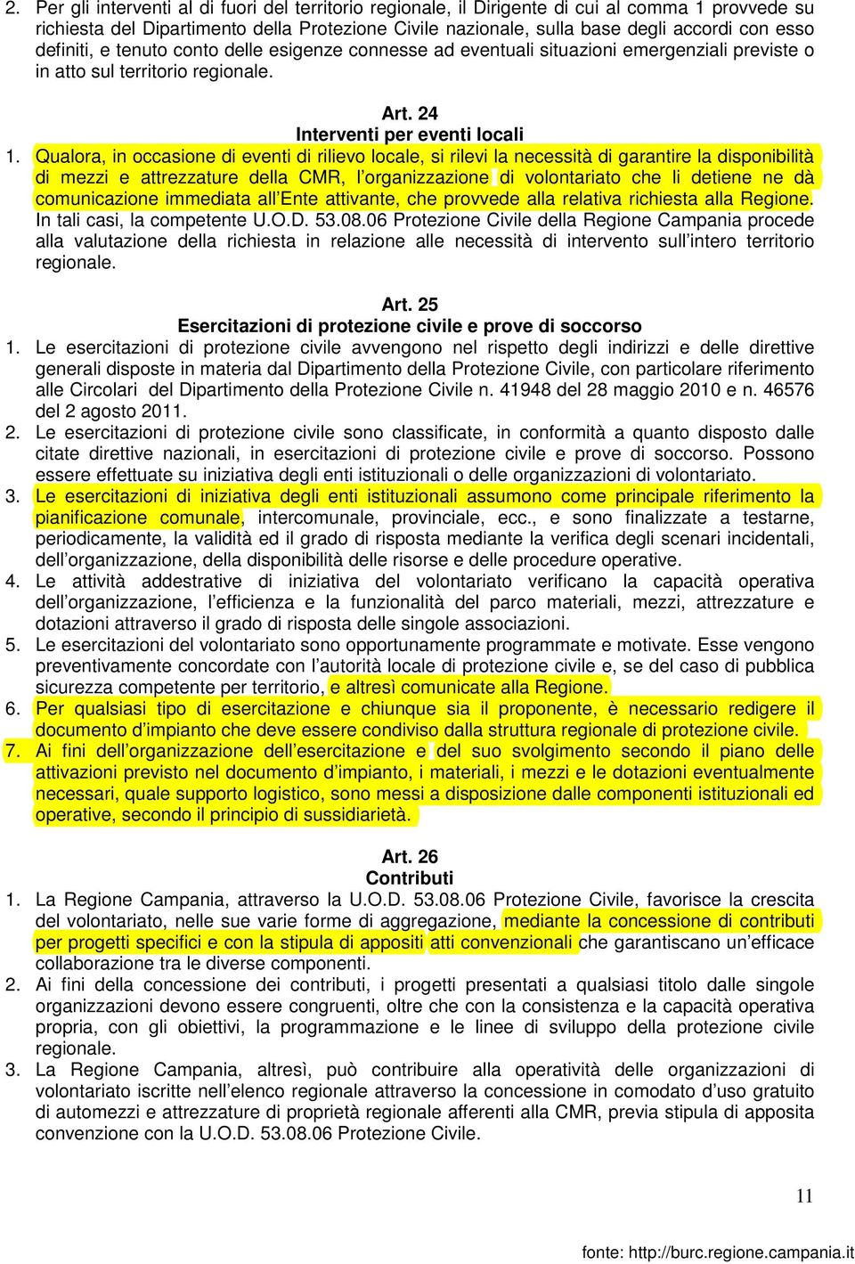 Qualora, in occasione di eventi di rilievo locale, si rilevi la necessità di garantire la disponibilità di mezzi e attrezzature della CMR, l organizzazione di volontariato che li detiene ne dà