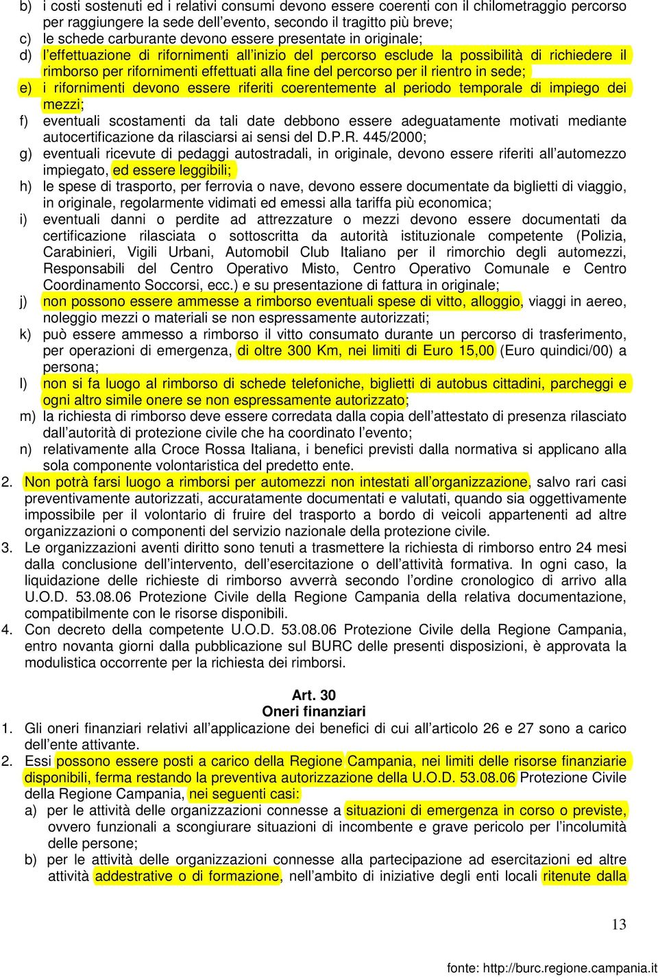 rientro in sede; e) i rifornimenti devono essere riferiti coerentemente al periodo temporale di impiego dei mezzi; f) eventuali scostamenti da tali date debbono essere adeguatamente motivati mediante