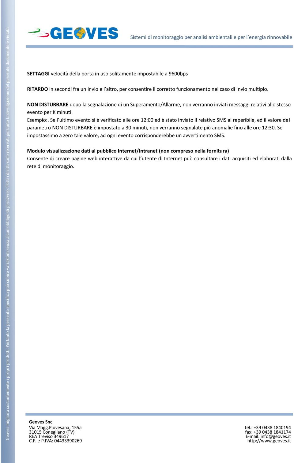 Se l ultimo evento si è verificato alle ore 12:00 ed è stato inviato il relativo SMS al reperibile, ed il valore del parametro NON DISTURBARE è impostato a 30 minuti, non verranno segnalate più