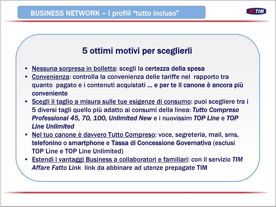 ai consumi della linea: Tutto Compreso Professional 45, 70, 100, Unlimited New e i nuovissim TOP Line e TOP Line Unlimited Nel tuo canone è davvero Tutto Compreso: voce, segreteria, mail, sms,