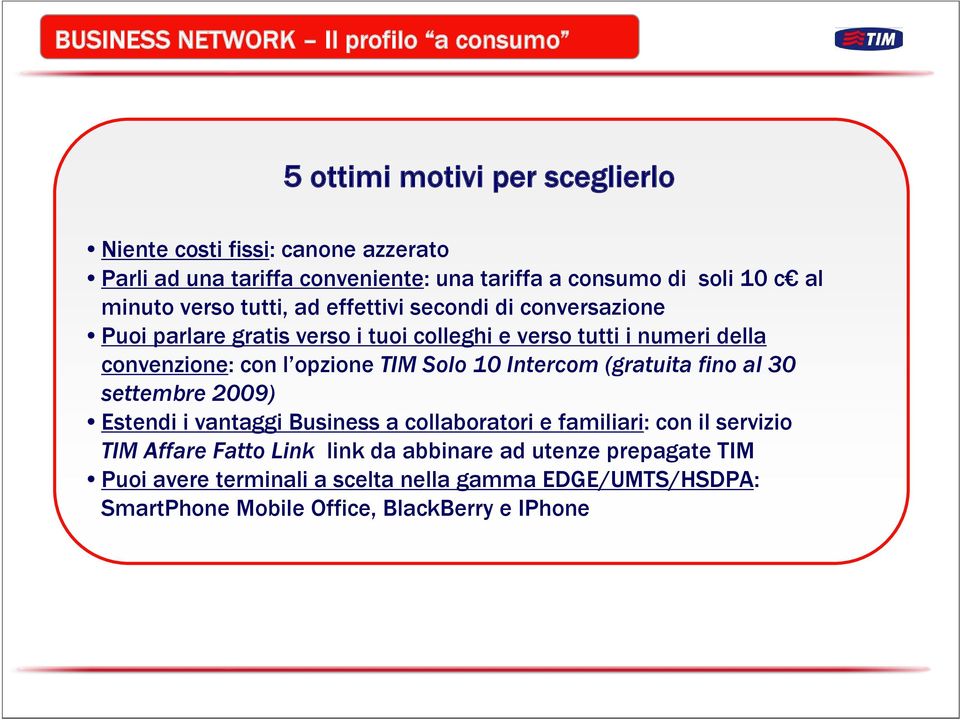 convenzione: con l opzione TIM Solo 10 Intercom (gratuita fino al 30 settembre 2009) Estendi i vantaggi Business a collaboratori e familiari: con il servizio