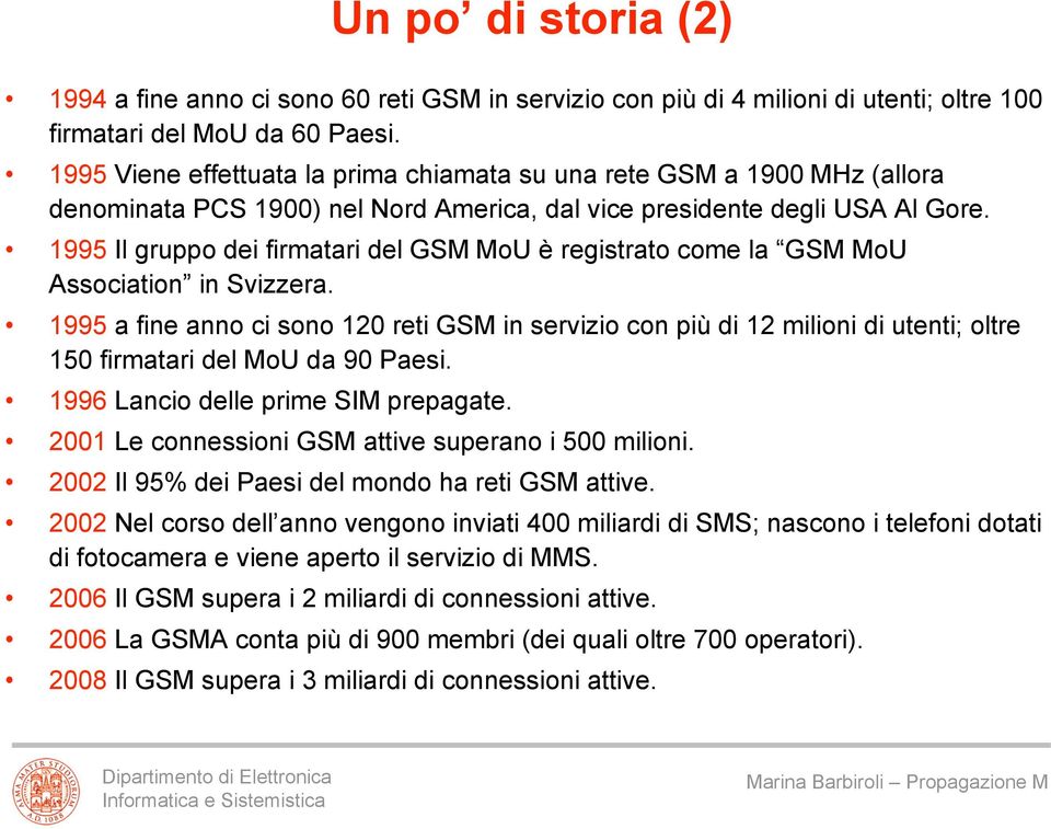 1995 Il gruppo dei firmatari del GSM MoU è registrato come la GSM MoU Association in Svizzera.