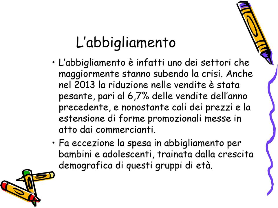 e nonostante cali dei prezzi e la estensione di forme promozionali messe in atto dai commercianti.