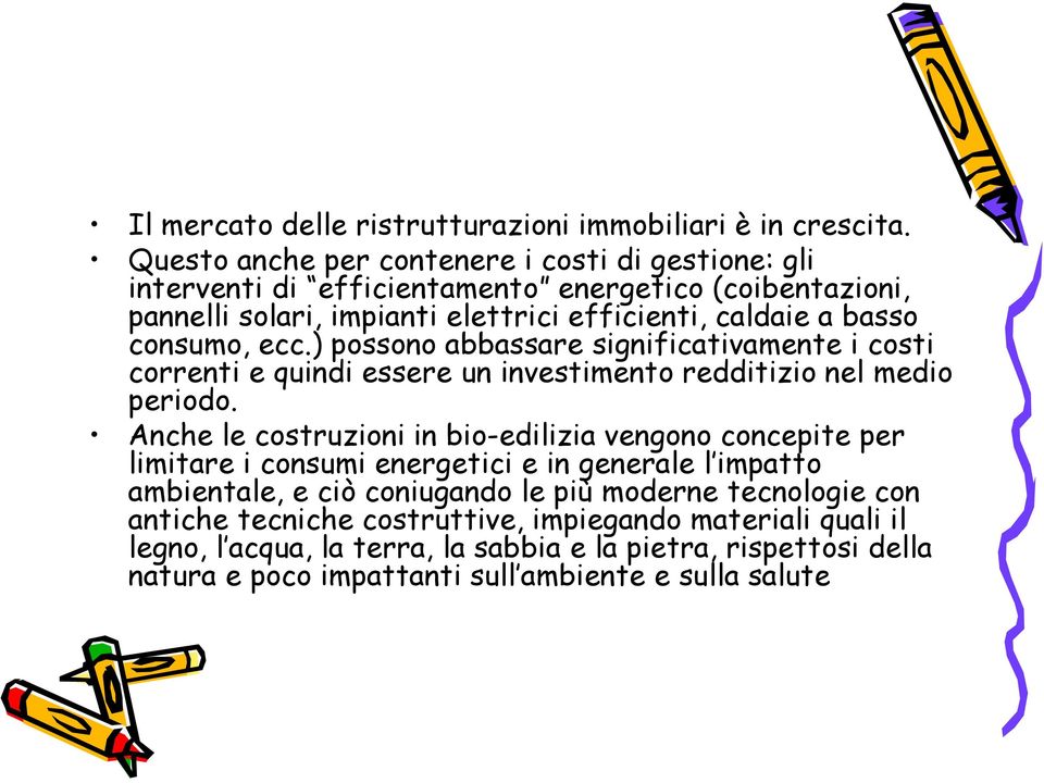 consumo, ecc.) possono abbassare significativamente i costi correnti e quindi essere un investimento redditizio nel medio periodo.