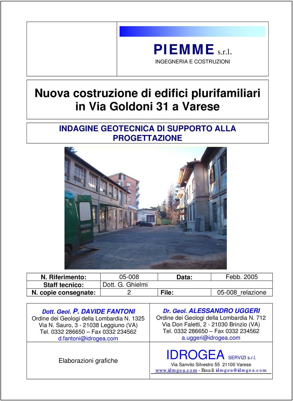 1325 Via N. Sauro, 3-21038 Leggiuno (VA) Tel. 0332 286650 Fax 0332 234562 d.fantoni@idrogea.com Dr. Geol. ALESSANDRO UGGERI Ordine dei Geologi della Lombardia N.