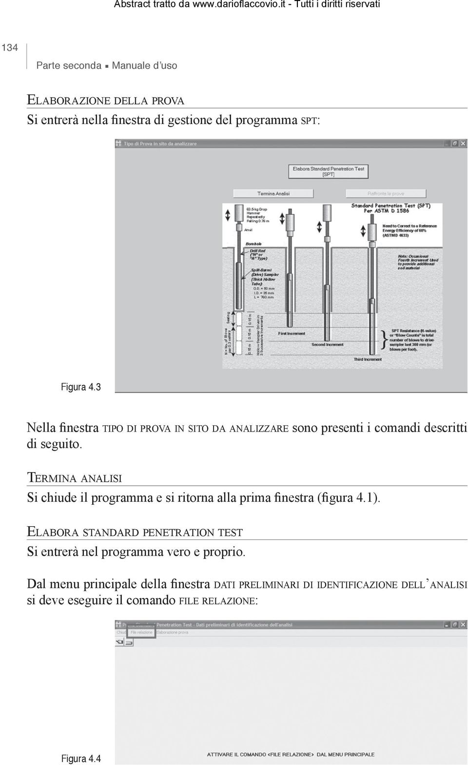 Termina analisi Si chiude il programma e si ritorna alla prima finestra (figura 4.1).