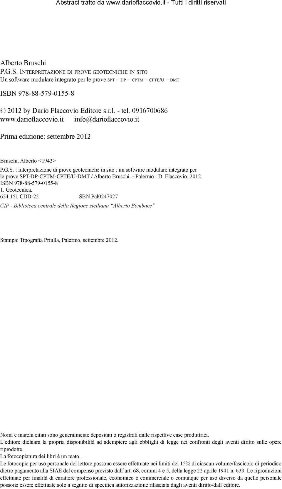 : interpretazione di prove geotecniche in sito : un software modulare integrato per le prove SPT-DP-CPTM-CPTE/U-DMT / Alberto Bruschi. - Palermo : D. Flaccovio, 2012. ISBN 978-88-579-0155-8 1.