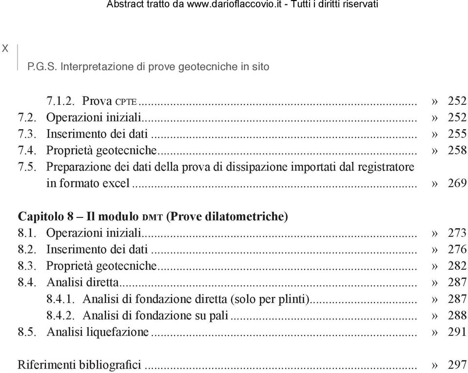 ..» 269 Capitolo 8 Il modulo dmt (Prove dilatometriche) 8.1. Operazioni iniziali...» 273 8.2. Inserimento dei dati...» 276 8.3. Proprietà geotecniche...» 282 8.