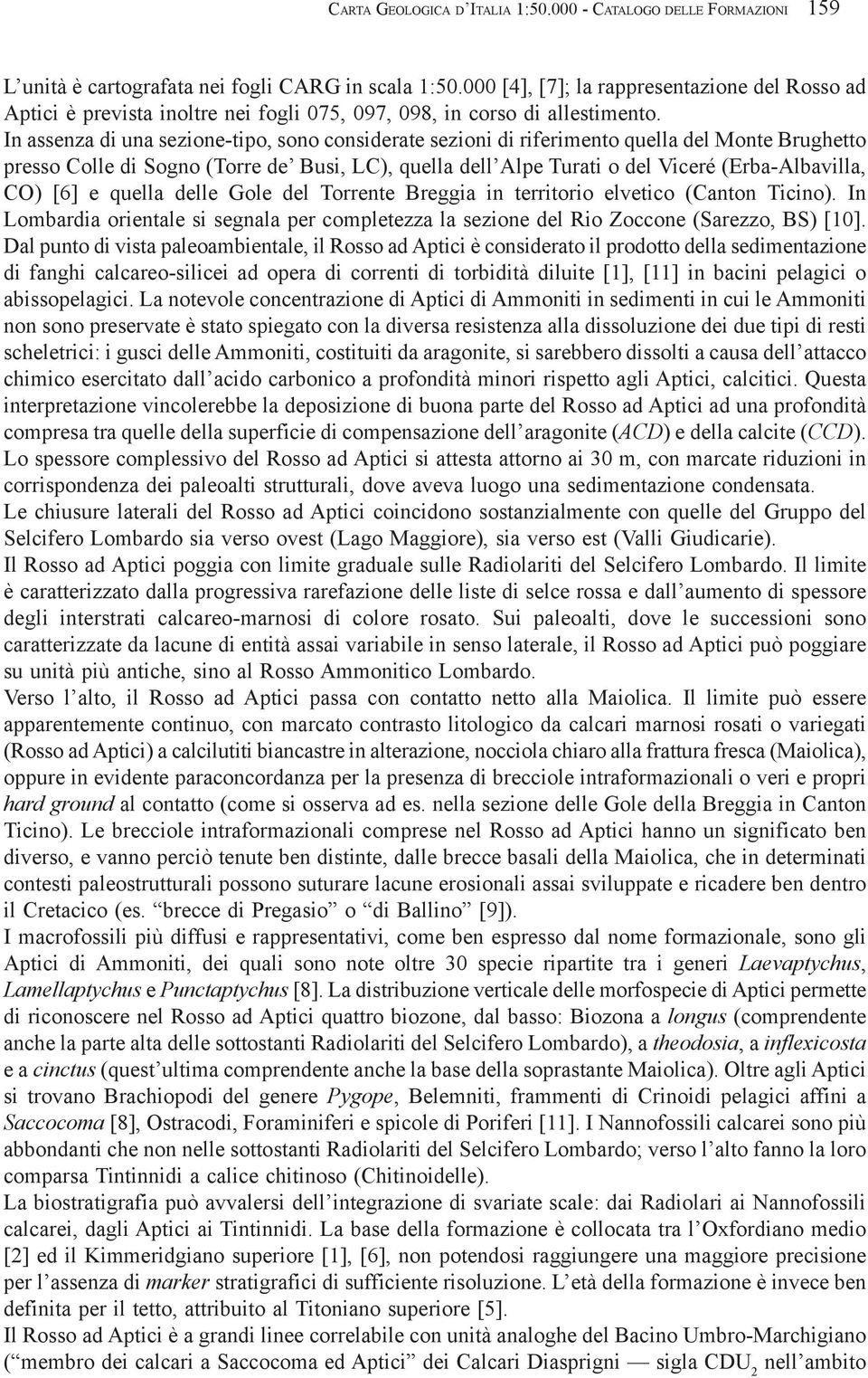 In assenza di una sezione-tipo, sono considerate sezioni di riferimento quella del Monte Brughetto presso Colle di Sogno (Torre de Busi, LC), quella dell Alpe Turati o del Viceré (Erba-Albavilla, CO)