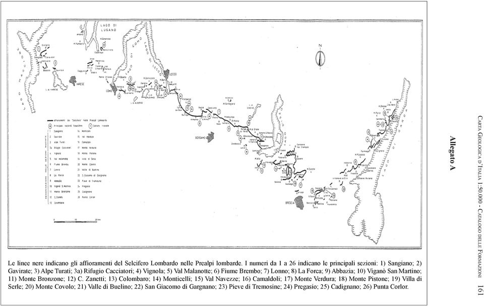 Lonno; 8) La Forca; 9) Abbazia; 10) Viganò San Martino; 11) Monte Bronzone; 12) C.