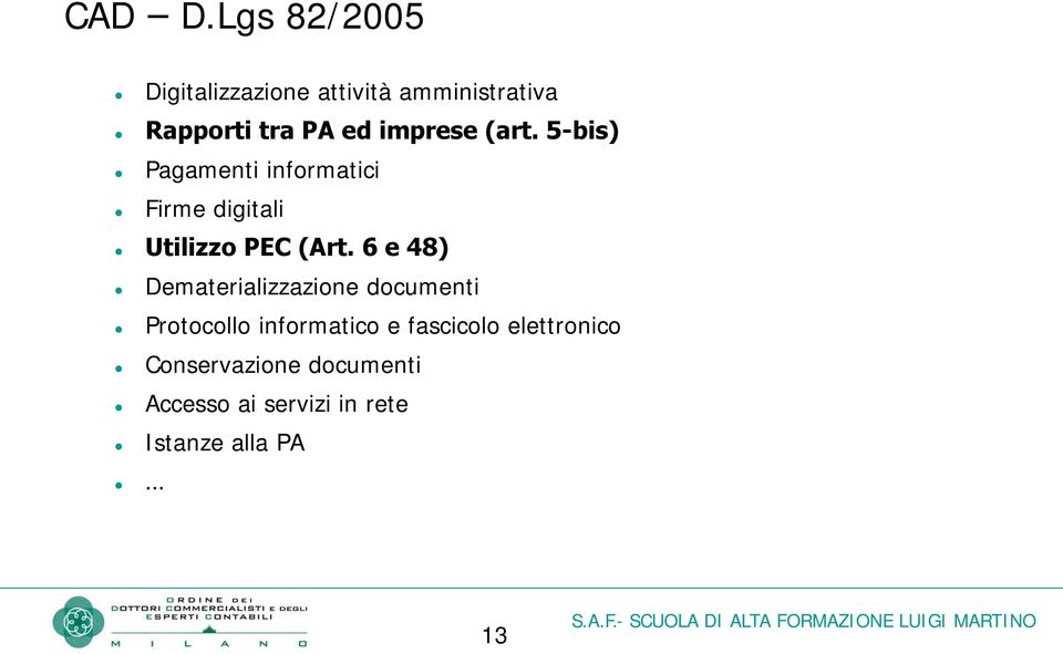 imprese (art. 5-bis) Pagamenti informatici Firme digitali Utilizzo PEC (Art.