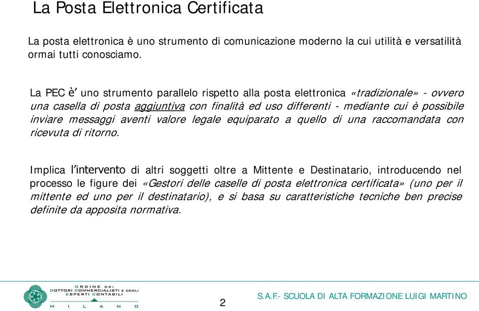 inviare messaggi aventi valore legale equiparato a quello di una raccomandata con ricevuta di ritorno.