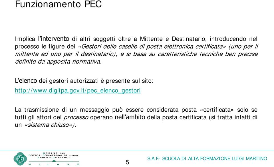 normativa. L elenco dei gestori autorizzati è presente sul sito: http://www.digitpa.gov.