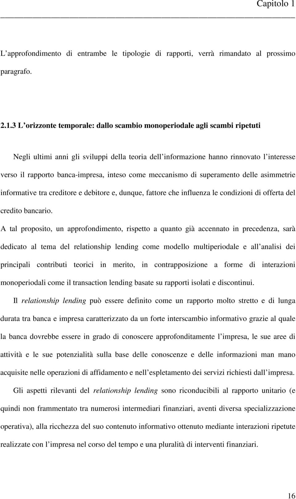 inteso come meccanismo di superamento delle asimmetrie informative tra creditore e debitore e, dunque, fattore che influenza le condizioni di offerta del credito bancario.