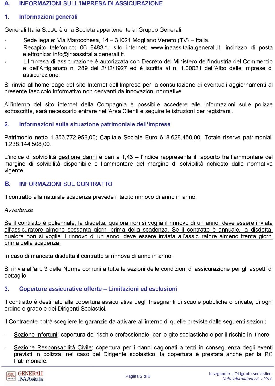 289 del 2/12/1927 ed è iscritta al n. 1.00021 dell Albo delle mprese di assicurazione.