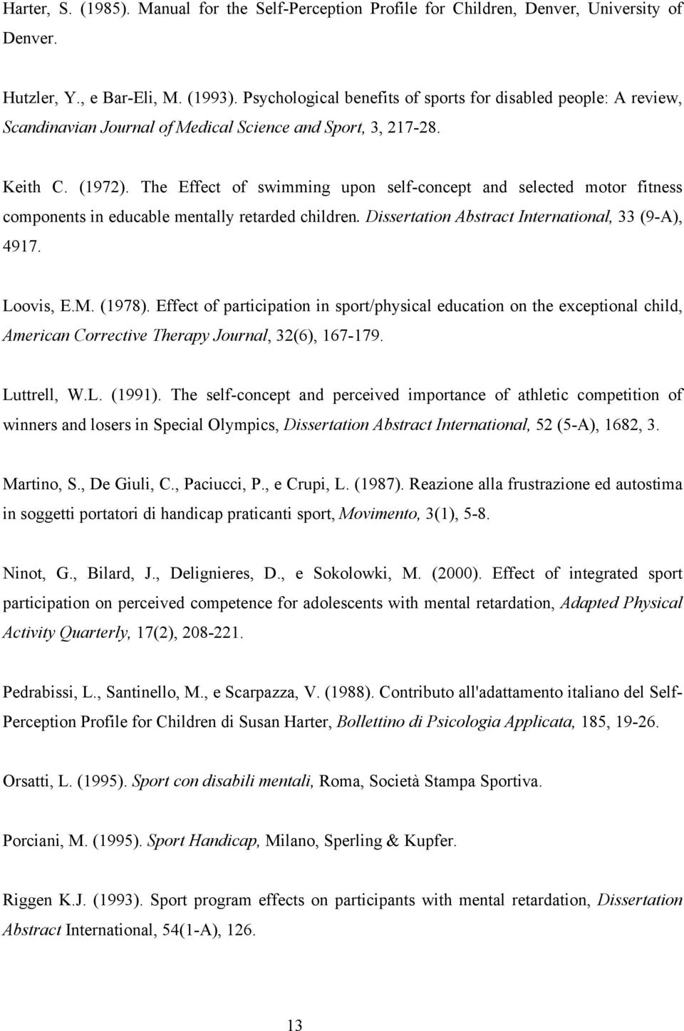 The Effect of swimming upon self-concept and selected motor fitness components in educable mentally retarded children. Dissertation Abstract International, 33 (9-A), 4917. Loovis, E.M. (1978).