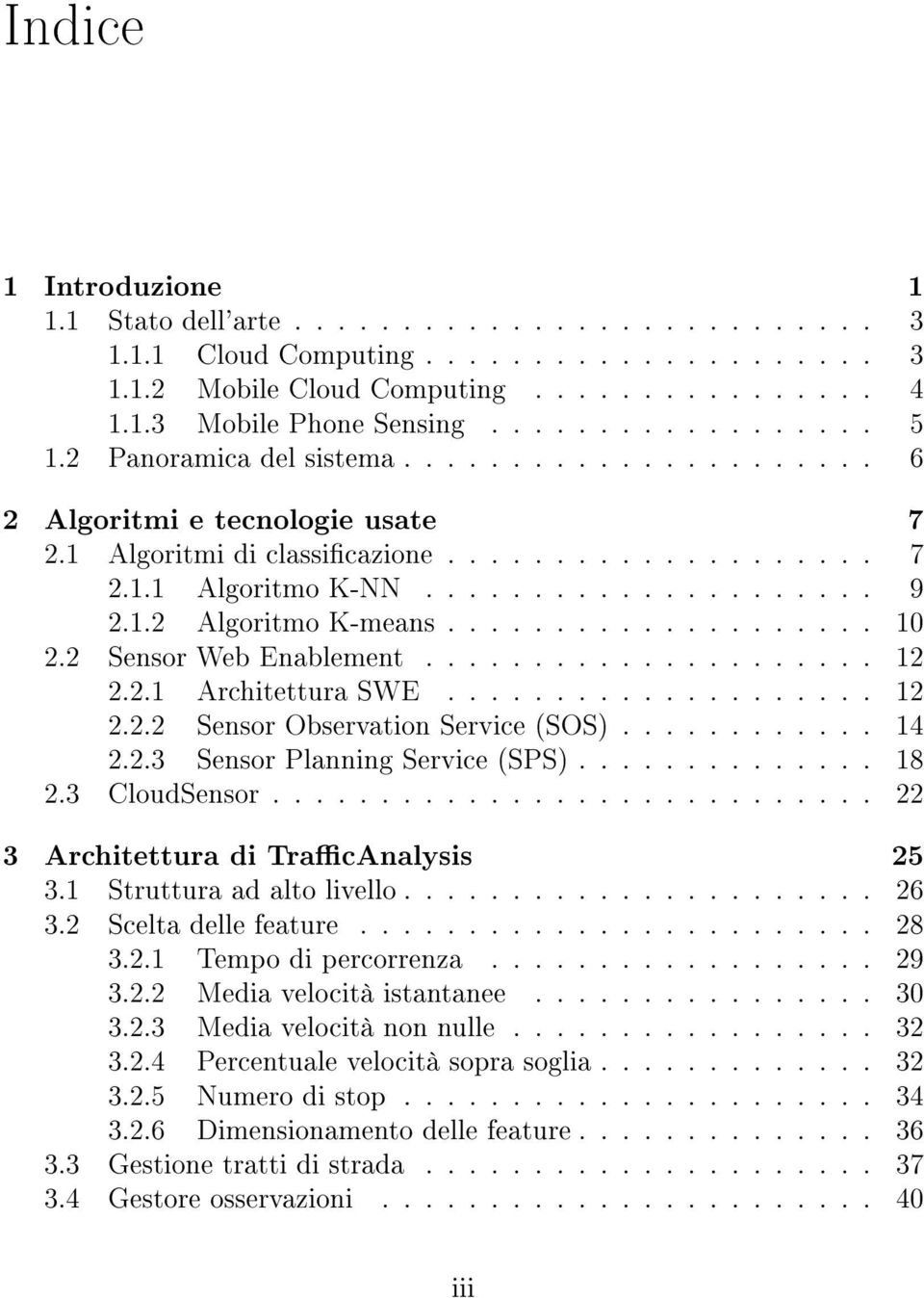 ................... 10 2.2 Sensor Web Enablement..................... 12 2.2.1 Architettura SWE.................... 12 2.2.2 Sensor Observation Service (SOS)............ 14 2.2.3 Sensor Planning Service (SPS).