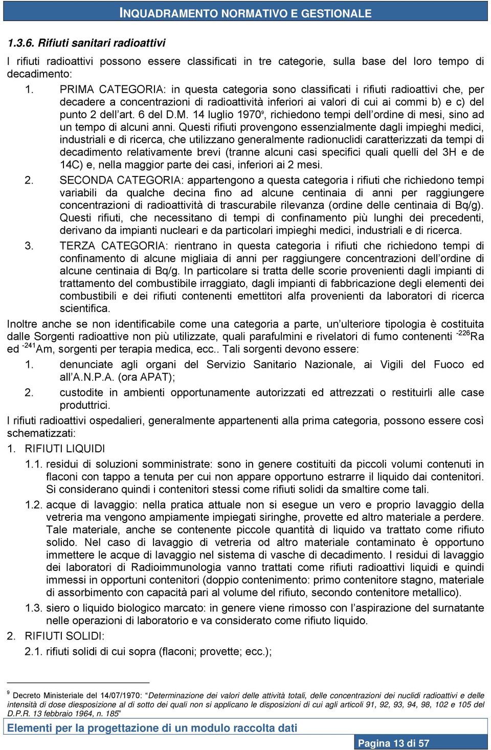 6 del D.M. 14 luglio 1970 9, richiedono tempi dell ordine di mesi, sino ad un tempo di alcuni anni.