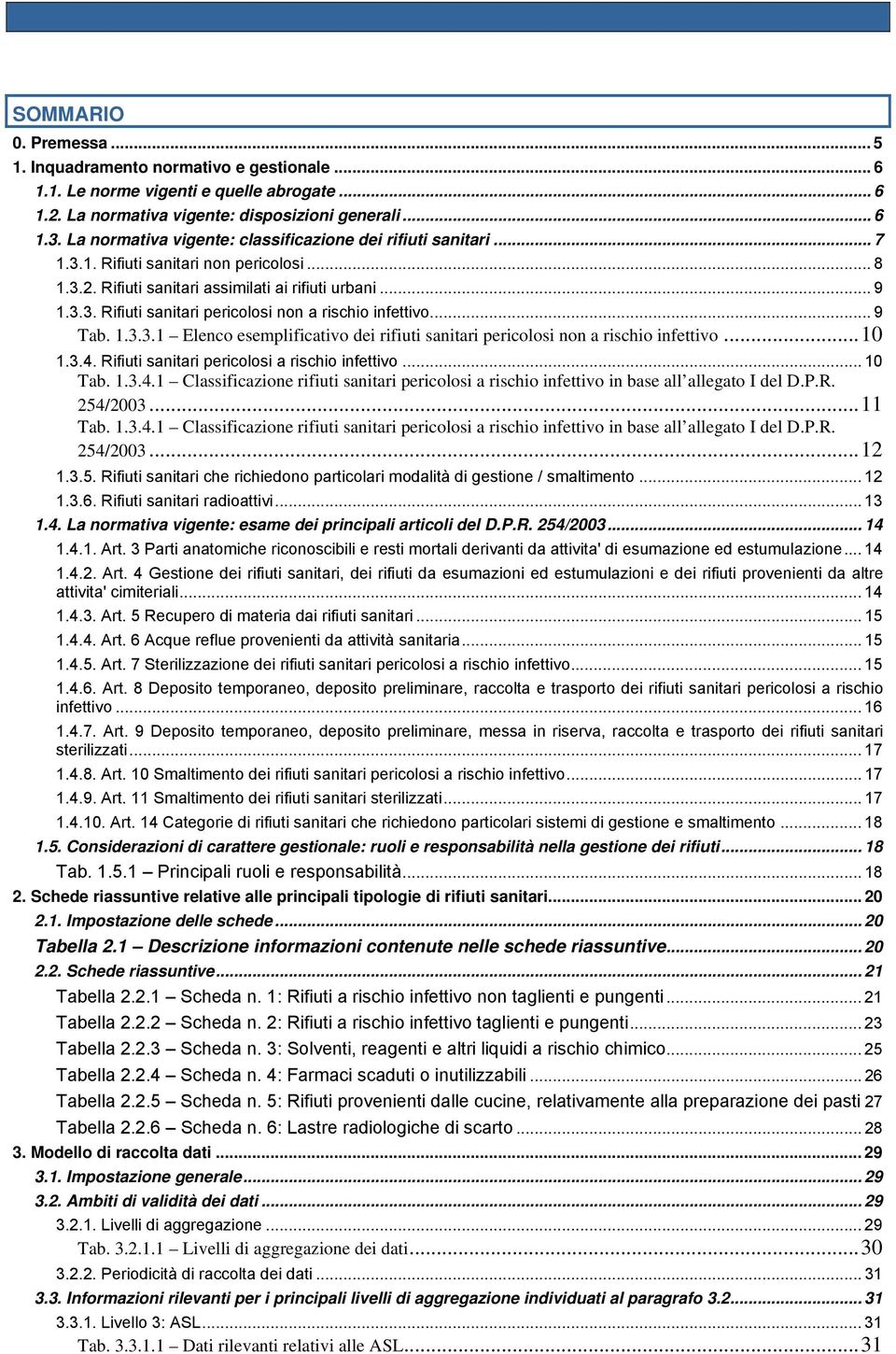 .. 9 Tab. 1.3.3.1 Elenco esemplificativo dei rifiuti sanitari pericolosi non a rischio infettivo...10 1.3.4.