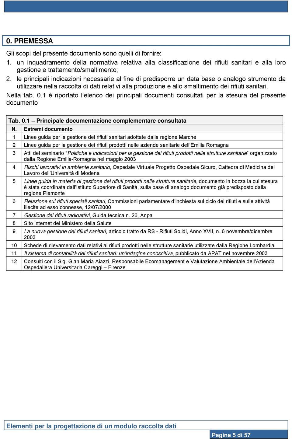 le principali indicazioni necessarie al fine di predisporre un data base o analogo strumento da utilizzare nella raccolta di dati relativi alla produzione e allo smaltimento dei rifiuti sanitari.