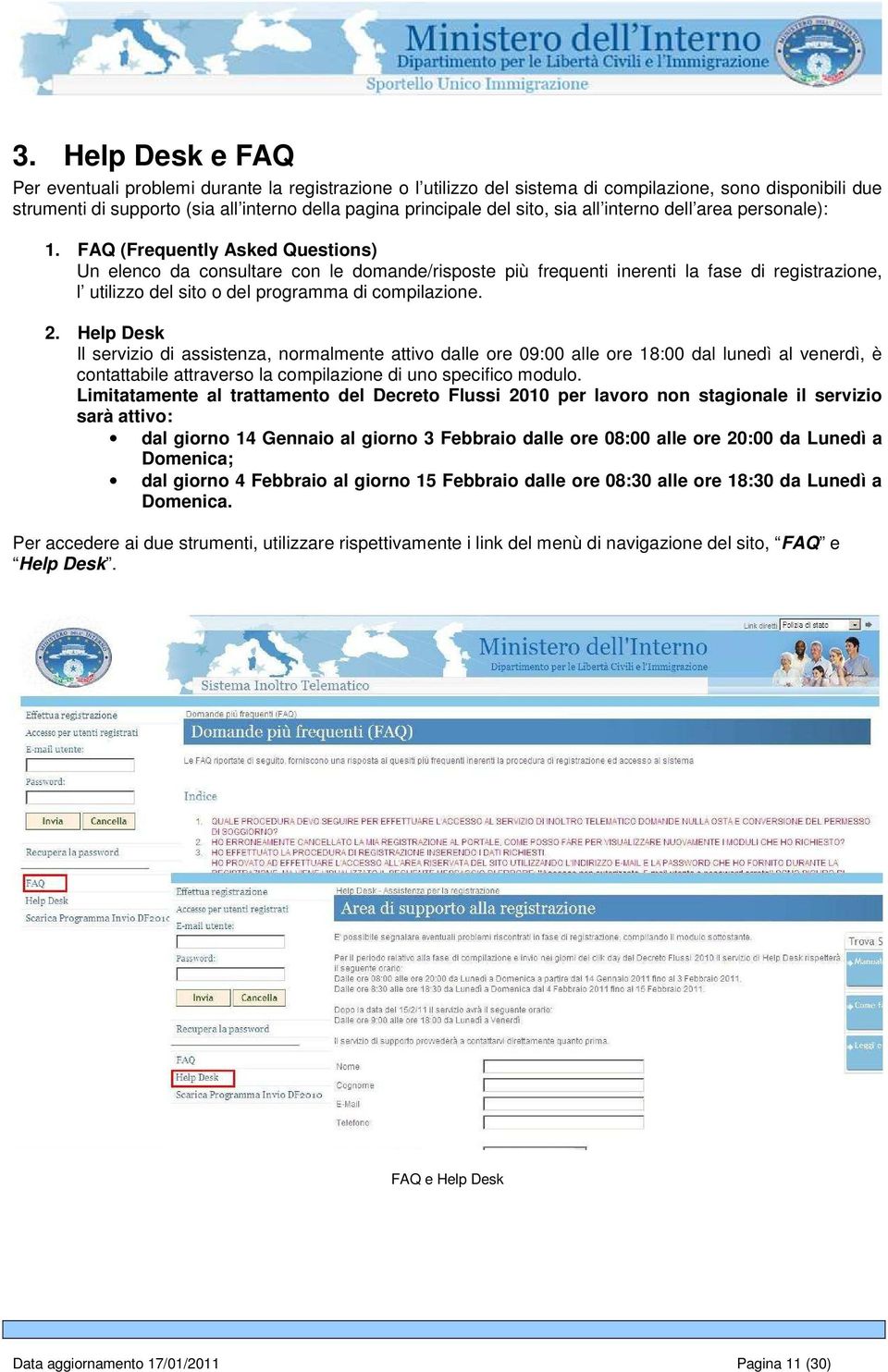 FAQ (Frequently Asked Questions) Un elenco da consultare con le domande/risposte più frequenti inerenti la fase di registrazione, l utilizzo del sito o del programma di compilazione. 2.