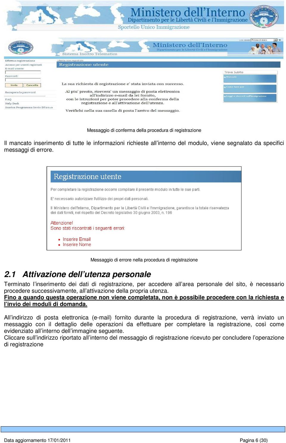 1 Attivazione dell utenza personale Terminato l inserimento dei dati di registrazione, per accedere all area personale del sito, è necessario procedere successivamente, all attivazione della propria